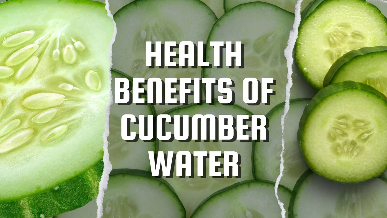 Health Benefits of Cucumber Water