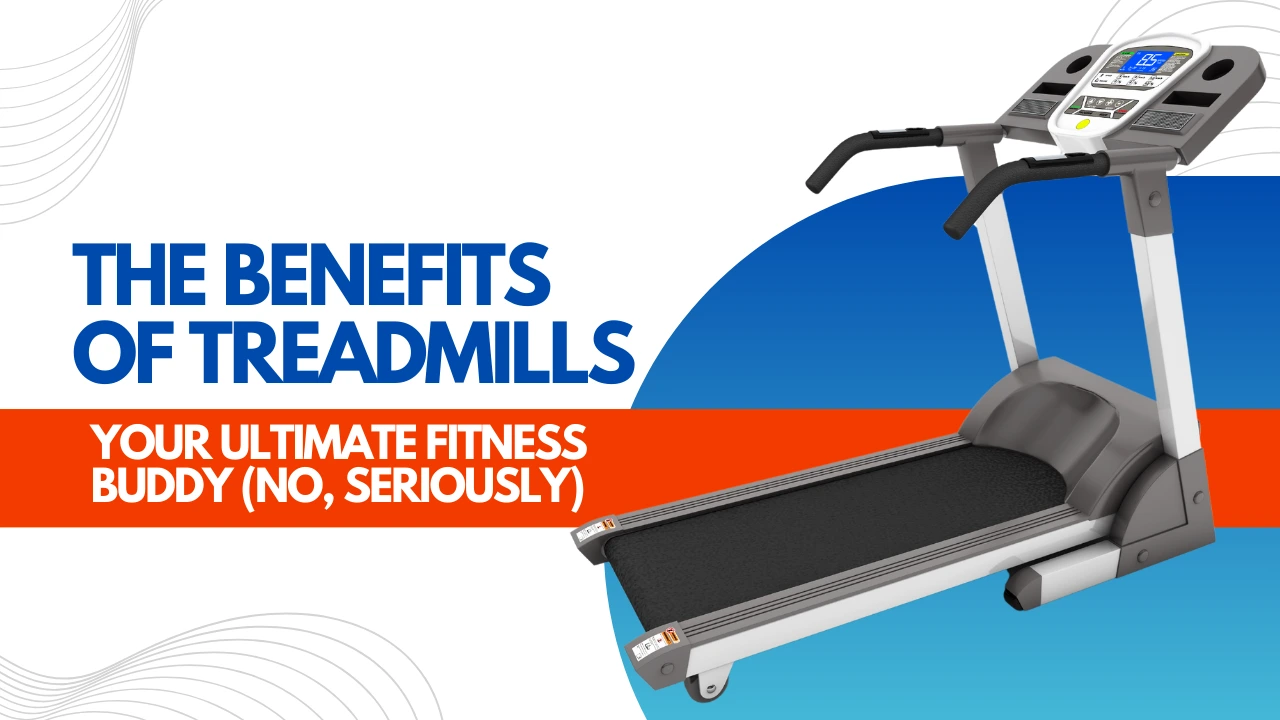 The Benefits of Treadmills