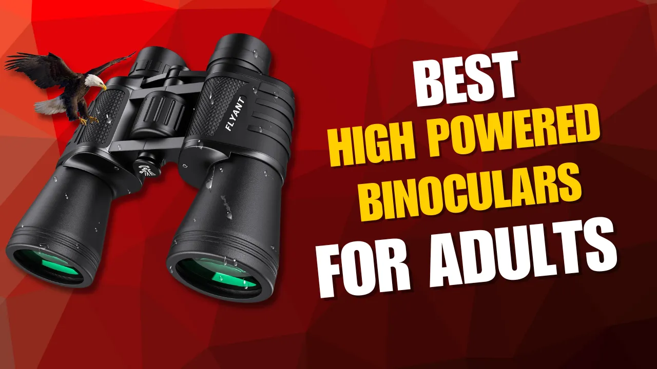 High Powered Binoculars for Adults