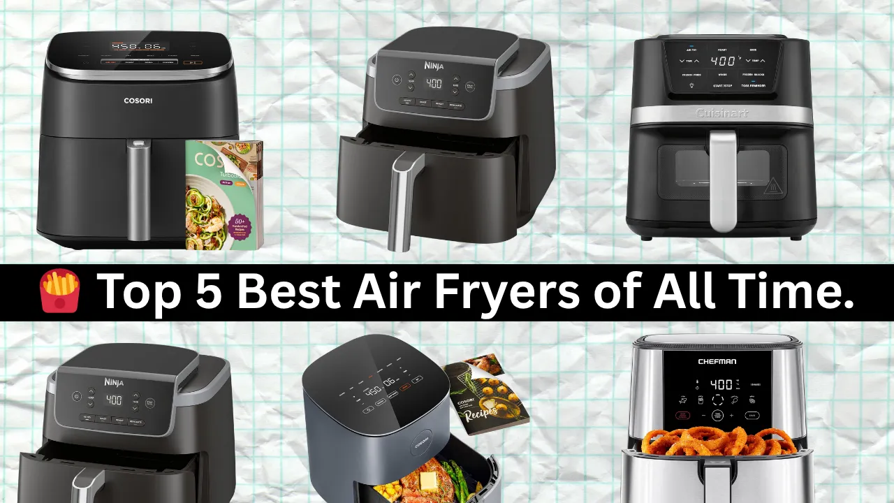 Top 5 Best Air Fryers of All Time